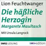 Lion Feuchtwanger: Die häßliche Herzogin Margarete Maultasch: 