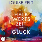 Louise Pelt: Die Halbwertszeit von Glück: 