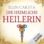 Ellin Carsta: Die heimliche Heilerin: Die heimliche Heilerin 1