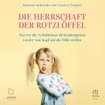 Carsten Tergast, Susanne Schnieder: Die Herrschaft der Rotzlöffel: Wie wir die Verhältnisse im Kindergarten wieder vom Kopf auf die Füße stellen