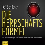 Kai Schlieter: Die Herrschaftsformel: Wie Künstliche Intelligenzen uns berechnen, steuern und unser Leben verändern