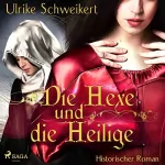 Ulrike Schweikert: Die Hexe und die Heilige: 
