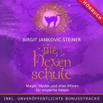 Birgit Jankovic-Steiner: Die Hexenschule: Magie, Mystik und altes Wissen für moderne Hexen