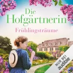 Rena Rosenthal: Die Hofgärtnerin - Frühlingsträume: Die Hofgärtnerinnen-Saga 1