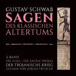 Gustav Schwab: Die Ilias - Der Trojanische Krieg: Die Sagen des klassischen Altertums Band 2, Buch 1-5