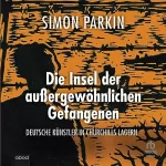 Simon Parkin: Die Insel der außergewöhnlichen Gefangenen: Deutsche Künstler in Churchills Lagern