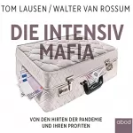 Walter van Rossum, Tom Lausen: Die Intensiv-Mafia: Von den Hirten der Pandemie und ihren Profiten
