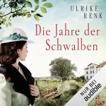 Ulrike Renk: Die Jahre der Schwalben: Die Ostpreußen-Saga 2