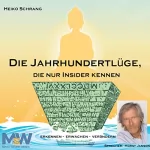 Heiko Schrang: Die Jahrhundertlüge, die nur Insider kennen: Erkennen - Erwachen - Verändern