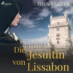 Titus Müller: Die Jesuitin von Lissabon: 
