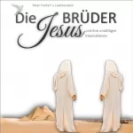 Peter Freiherr von Liechtenstein: Die Jesusbrüder: Und ihre unzähligen Inkarnationen