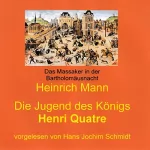 Heinrich Mann: Die Jugend des Königs Henri Quatre: 