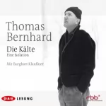 Thomas Bernhard: Die Kälte: 