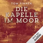 Tom Finnek: Die Kapelle im Moor: Moor-Trilogie 2