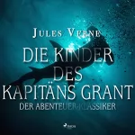 Jules Verne: Die Kinder des Kapitäns Grant: Der Abenteuer-Klassiker