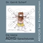 Dr. Gerrit Scherf: Die kleine ADHS-Sprechstunde, AD(H)S bei Erwachsenen: Einführung und Ratgeber für Patienten und Interessierte, impulsiv, kreativ, unruhig, unaufmerksam, hilfsbereit, sensibel