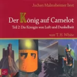 T. H. White: Die Königin von Luft und Dunkelheit: Der König auf Camelot 2