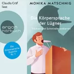 Monika Matschnig: Die Körpersprache der Lügner: Trickser und Schummler entlarven
