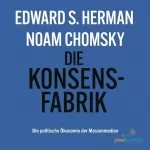 Noam Chomsky, Edward S. Herman: Die Konsensfabrik: Die politische Ökonomie der Massenmedien
