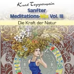 Kurt Tepperwein: Die Kraft der Natur: Sanfter Meditations-Mix Vol. III