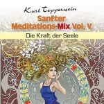 Kurt Tepperwein: Die Kraft der Seele: Sanfter Meditations-Mix Vol. V