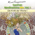 Kurt Tepperwein: Die Kraft der Worte 1: Sanfter Meditations-Mix Vol. I