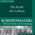Christian Liederer: Die Kraft des Lebens. Schopenhauers Welt als Wille und Vorstellung: 