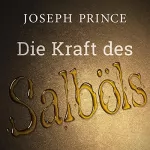 Joseph Prince: Die Kraft des Salböls: 