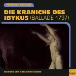 Friedrich Schiller: Die Kraniche des Ibykus: Ballade 1797