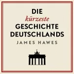 James Hawes, Stephan Pauli - Übersetzer: Die kürzeste Geschichte Deutschlands: 