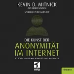 Kevin Mitnick: Die Kunst der Anonymität im Internet: So schützen Sie Ihre Identität und Ihre Daten