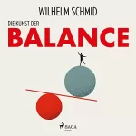 Wilhelm Schmid: Die Kunst der Balance: 