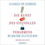 Alexander von Schönburg: Die Kunst des stilvollen Verarmens: Wie man ohne Geld reich wird