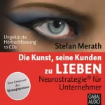 Stefan Merath: Die Kunst seine Kunden zu lieben: Neurostrategie für Unternehmer