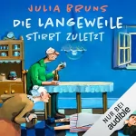 Julia Bruns: Die Langeweile stirbt zuletzt: Seniorenkrimi 1