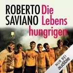 Roberto Saviano: Die Lebenshungrigen: 