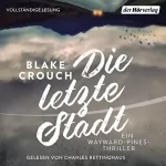 Blake Crouch: Die letzte Stadt: Ein Wayward-Pines-Thriller 3