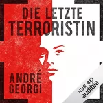André Georgi: Die letzte Terroristin: 
