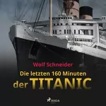 Wolf Schneider: Die letzten 160 Minuten der Titanic: 