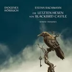Stefan Bachmann, Stefanie Schäfer - Übersetzer: Die letzten Hexen von Blackbird Castle: 