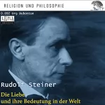 Rudolf Steiner: Die Liebe und ihre Bedeutung in der Welt: Vortrag