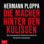 Hermann Ploppa: Die Macher hinter den Kulissen: Wie transatlantische Netzwerke heimlich die Demokratie unterwandern