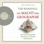 Tim Marshall: Die Macht der Geographie: Wie sich Weltpolitik anhand von 10 Karten erklären lässt