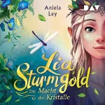 Aniela Ley: Die Macht der Kristalle: Lia Sturmgold 1