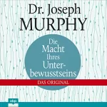 Joseph Murphy: Die Macht Ihres Unterbewusstseins: Das Original