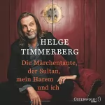 Helge Timmerberg: Die Märchentante, der Sultan, mein Harem und ich: 