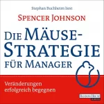 Spencer Johnson: Die Mäusestrategie für Manager: Veränderungen erfolgreich begegnen