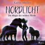 Karin Müller: Die Magie der wilden Pferde: Nordlicht 3