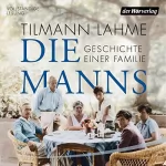 Tilmann Lahme: Die Manns: Geschichte einer Familie: 