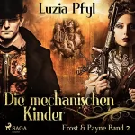 Luzia Pfyl: Die mechanischen Kinder: Frost & Payne 2